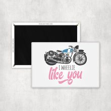 Load image into Gallery viewer, I Wheelie Like You Magnet
