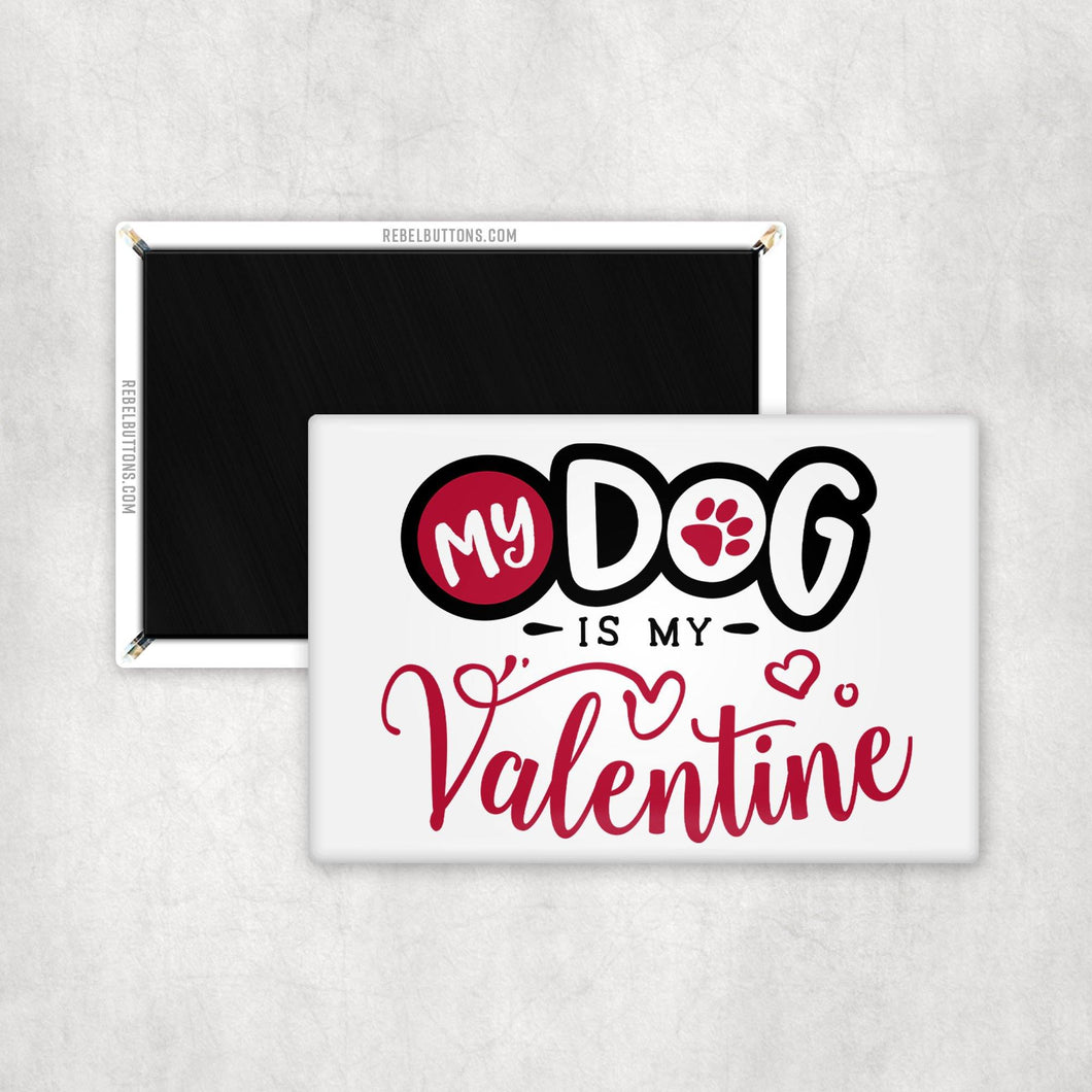 My Dog is My Valentine Magnet - REBEL BUTTONS