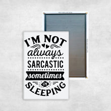 Load image into Gallery viewer, I&#39;m Not Always Sarcastic, Sometimes I&#39;m Sleeping Magnet
