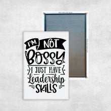Load image into Gallery viewer, I&#39;m Not Bossy, I Just Have Leadership Skills Magnet
