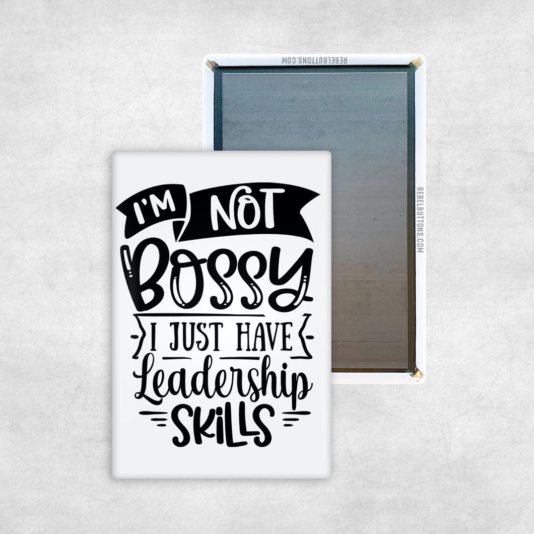 I'm Not Bossy, I Just Have Leadership Skills Magnet