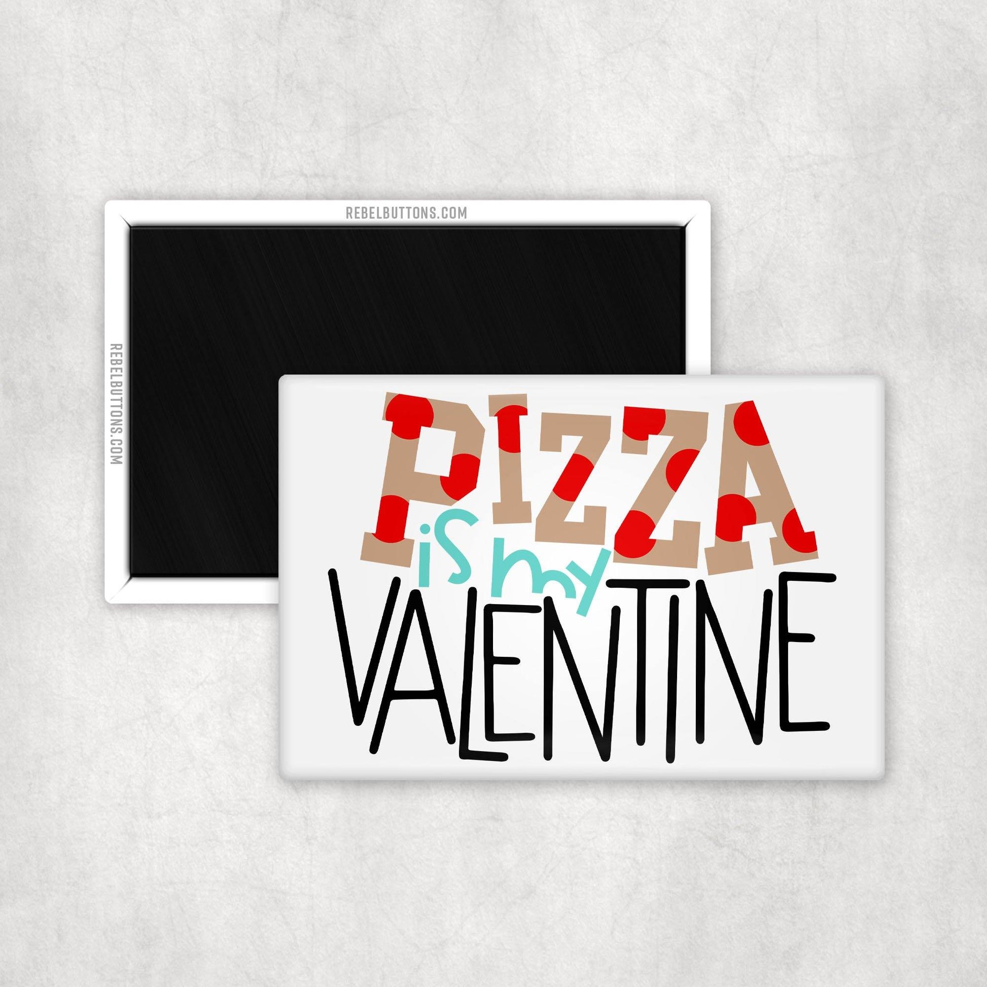Pizza is My Valentine Magnet - REBEL BUTTONS