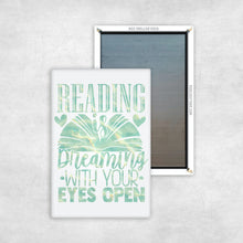 Load image into Gallery viewer, Reading Is Dreaming With Your Eyes Open Magnet
