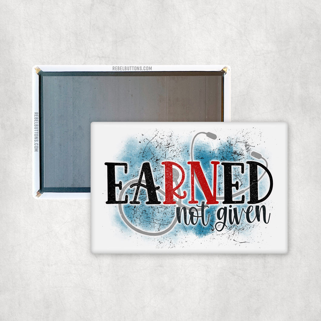 Earned Not Given Nurse Magnet