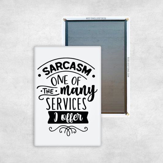 Sarcasm: One of the Many Services I Offer Magnet
