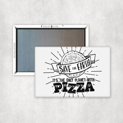 Save The Earth, It's The Only Planet With Pizza Magnet
