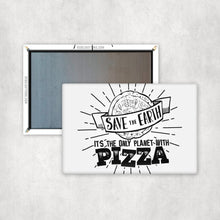 Load image into Gallery viewer, Save The Earth, It&#39;s The Only Planet With Pizza Magnet
