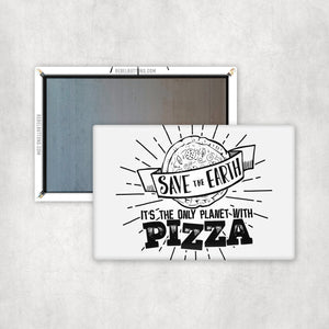 Save The Earth, It's The Only Planet With Pizza Magnet