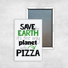 Load image into Gallery viewer, Save The Earth, It&#39;s The Only Planet With Pizza Magnet
