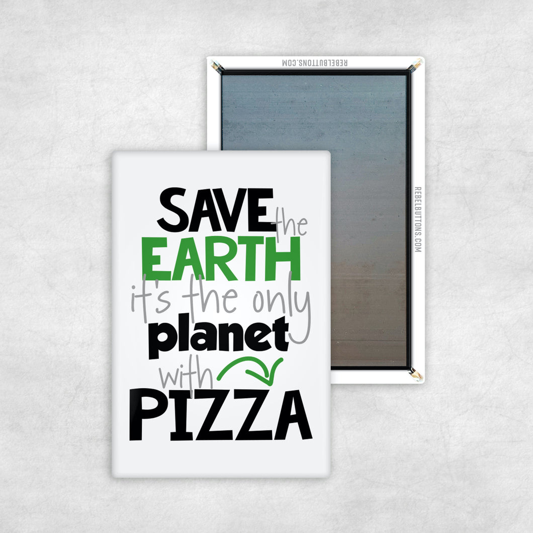 Save The Earth, It's The Only Planet With Pizza Magnet