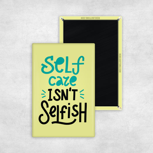 Self Care Isn't Selfish Magnet