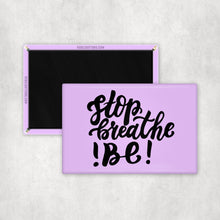 Load image into Gallery viewer, Stop. Breathe. Be! Magnet
