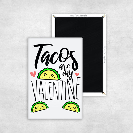 Tacos Are My Valentine Magnet - REBEL BUTTONS