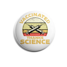 Load image into Gallery viewer, Vaccinated... Thanks Science
