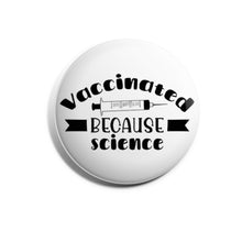 Load image into Gallery viewer, Vaccinated Because Science
