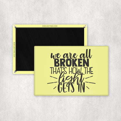 We Are All Broken, That's How The Light Gets In Magnet