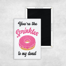 Load image into Gallery viewer, You&#39;re The Sprinkles To My Donut Magnet
