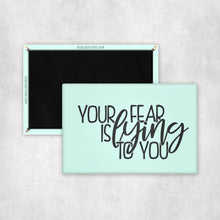 Load image into Gallery viewer, Your Fear is Lying To You Magnet
